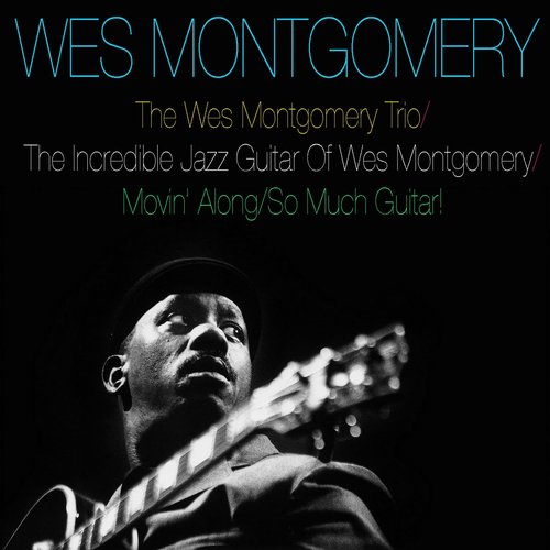 The Wes Montgomery Trio / the Incredible Jazz Guitar of Wes Montgomery / Movin' Along / So Much Guitar!