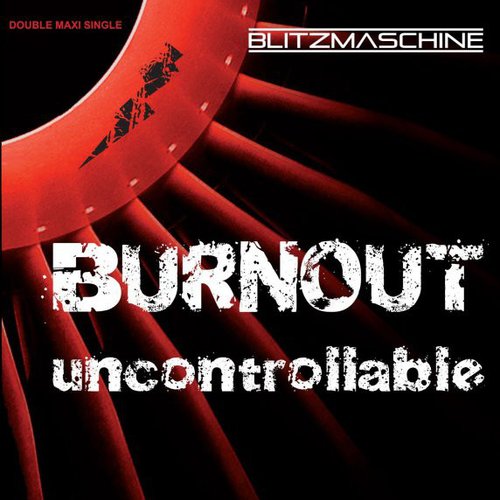 Burnout / Uncontrollable