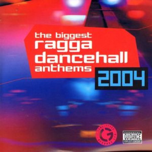 The Biggest Ragga Dancehall Anthems 2004