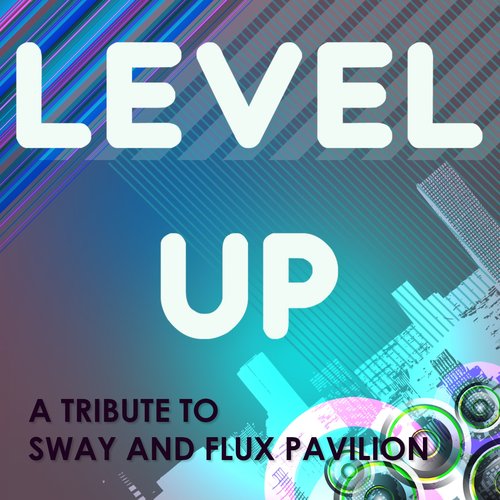 Level Up (A Tribute to Sway and Flux Pavilion)
