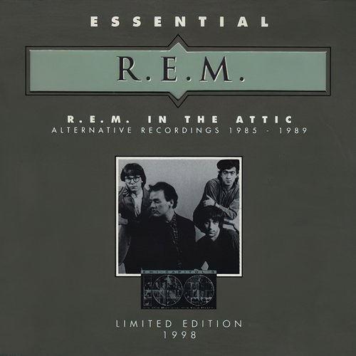 Essential R.E.M.: R.E.M. in the Attic (Alternative Recordings 1985–89)