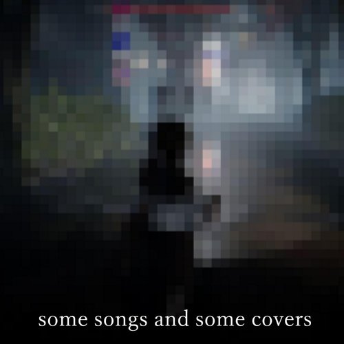 some songs and some covers