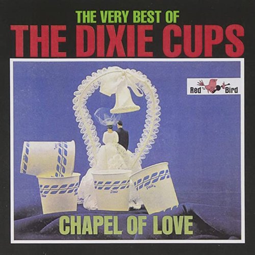 Chapel Of Love: The Very Best Of The Dixie Cups