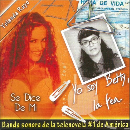 Se Dice de Mi, Yo Soy Betty la Fea.