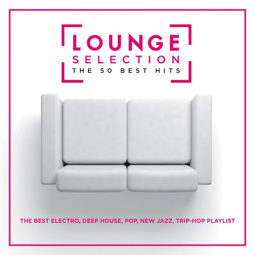 Lounge Selection - The 50 Best Hits