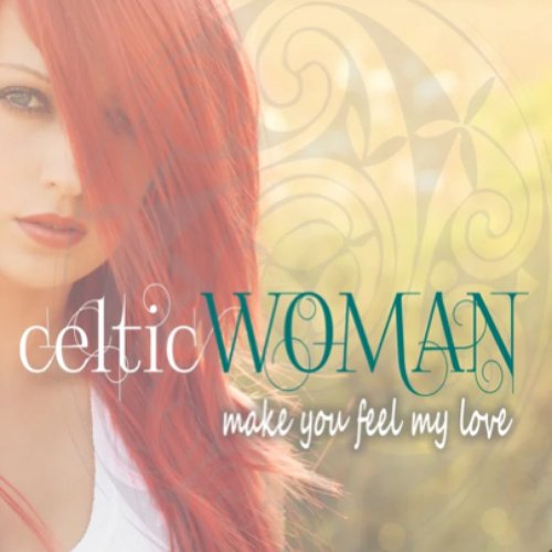 Celtic Woman - Make You Feel My Love