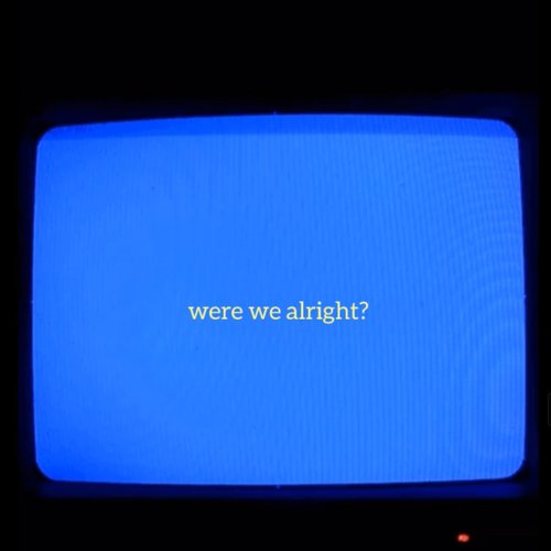 Were We Alright? - Single