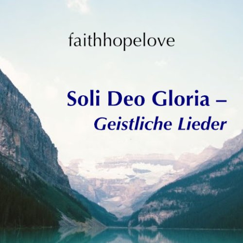 Soli Deo Gloria – Geistliche Lieder