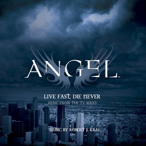 Live Fast, Die Never (Music from the TV Series "Angel")