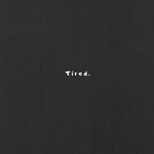 Tired