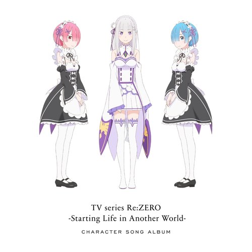 TV SERIES ”RE:ZERO -STARTING LIFE IN ANOTHER WORLD” CHRACTER SONG ALBUM