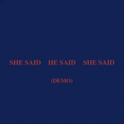 SHE SAID HE SAID SHE SAID (Demo)
