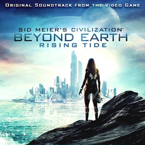 Civilization: Beyond Earth - Rising Tide (Original Soundtrack from the Video Game)