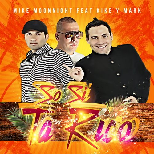 Mike Moonnight Feat Kike y Mark - So Si Ta Rico