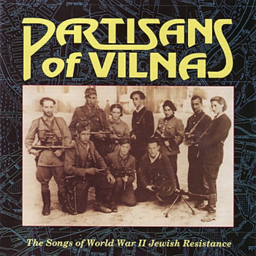 Partisans of Vilna: The Songs of World War II Jewish Resistance
