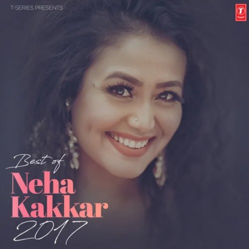 Best of Neha Kakkar 2017