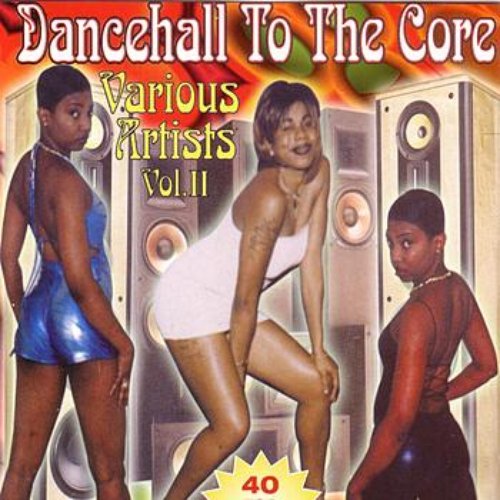 Dancehall To The Core Volume II