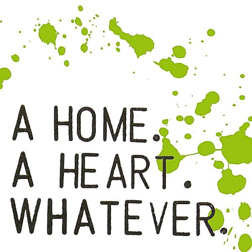 A Home. A Heart. Whatever.