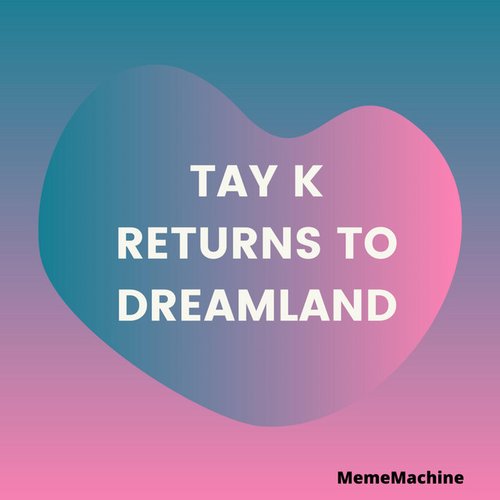 Tay K Returns to Dreamland - Single