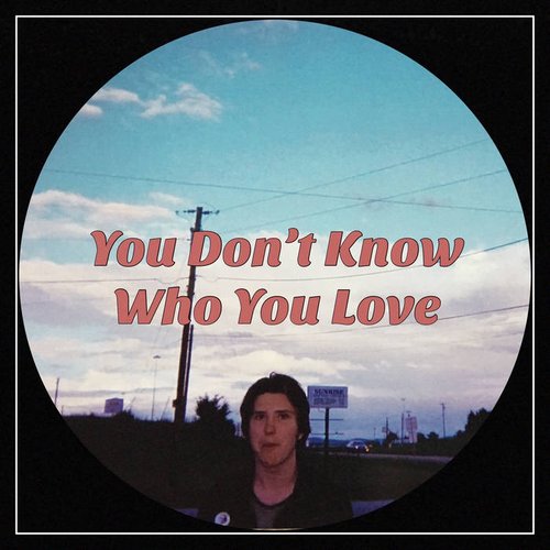 You Don't Know Who You Love