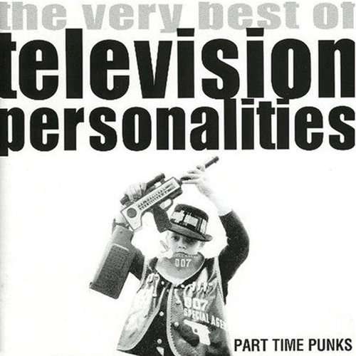Part Time Punks (The Very Best Of Television Personalities)