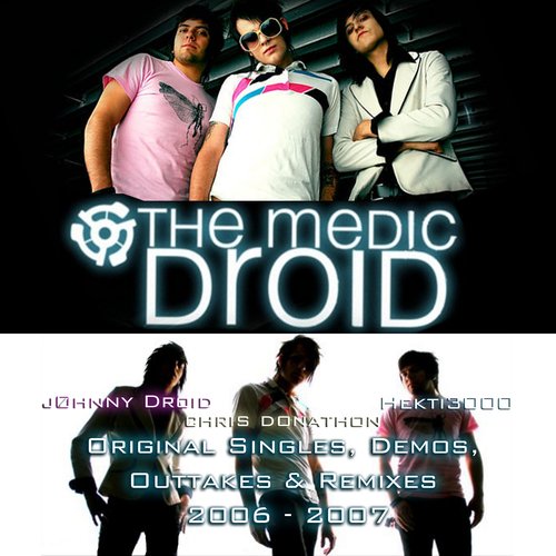 The Medic Droid (Original Singles) [Demos] [Outtakes] [Remixes] [2006] [2007]