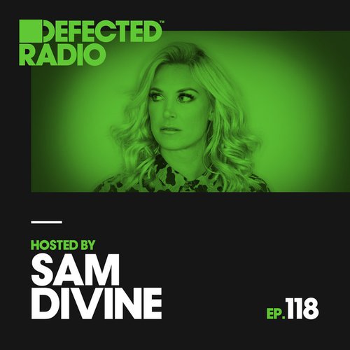 Defected Radio Episode 118 (hosted by Sam Divine)