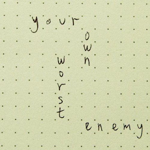 Your Own Worst Enemy