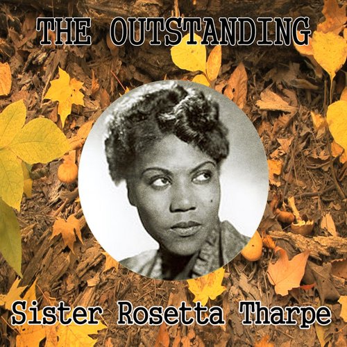 The Outstanding Sister Rosetta Tharpe