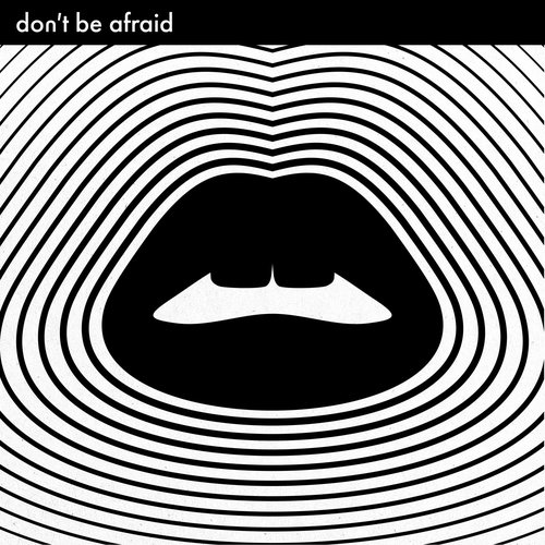 Don't be Afraid