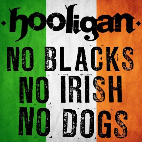 No Blacks, No Irish, No Dogs