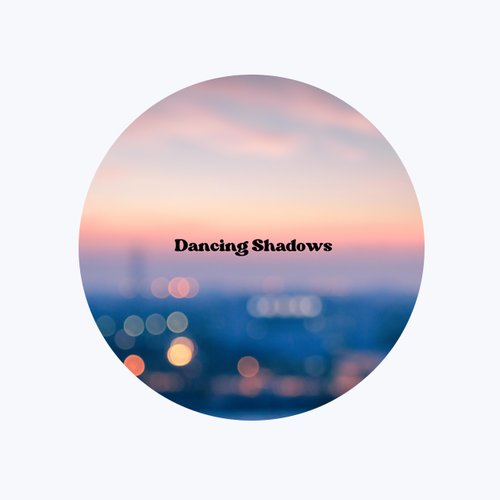 Dancing Shadows