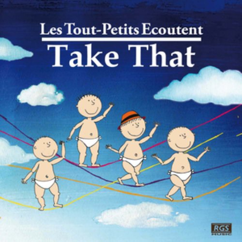 Les Tout - Petits Ecoutent Take That