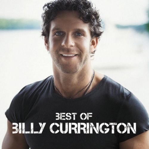 Best of Billy Currington — Billy Currington Last.fm