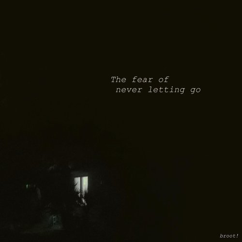 The Fear of Never Letting Go