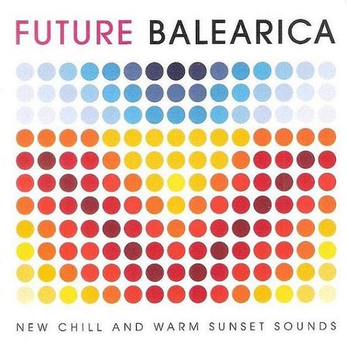 Future Balearica: New Chill & Warm Sunset Sounds