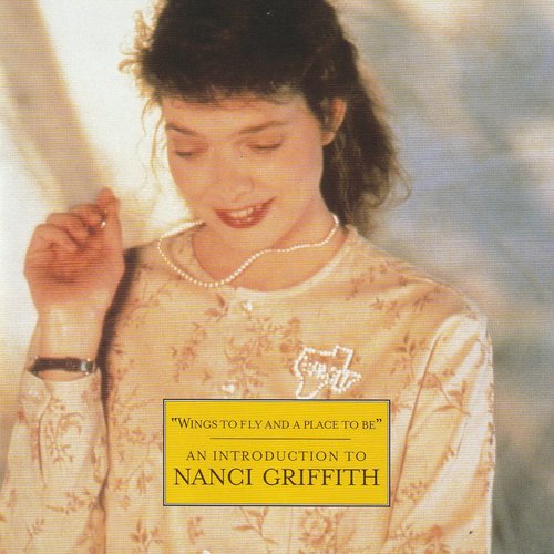 Wings to Fly and a Place to Be: An Introduction to Nanci Griffith