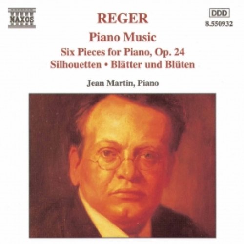 REGER: Six Piano Pieces / Silhouetten / Blatter und Bluten