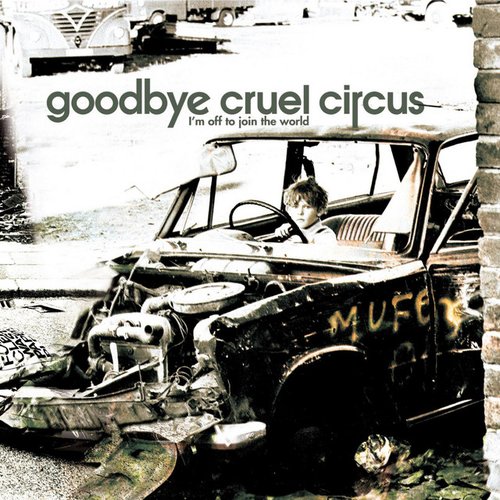 Goodbye Cruel Circus (I'm off to join the world)