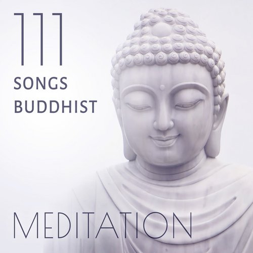 111 Songs Buddhist Meditation: Tibetan Singing Bowls, Chakra Healing and Balancing, Relaxing Music with Sounds of Nature, Reiki, Yoga Music