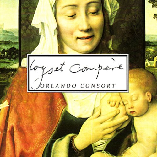 Orlando Consort - Loyset Compère