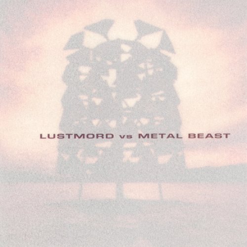 Lustmord vs Metal Beast