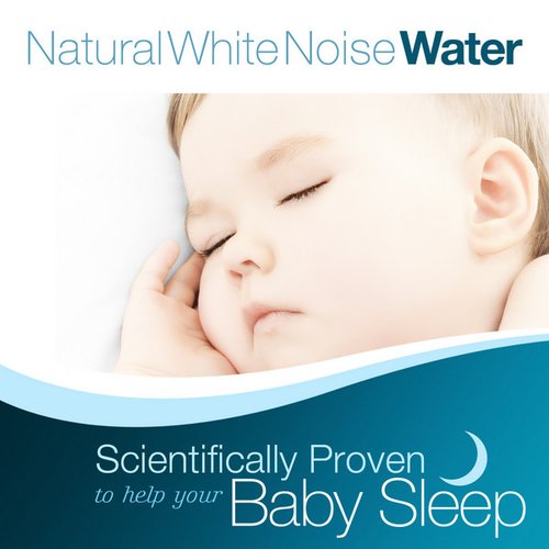 Natural White Noise: Water - Scientifically Proven to Help Your Baby Sleep