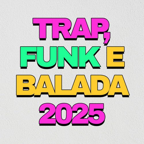 Trap, Funk e Balada 2025