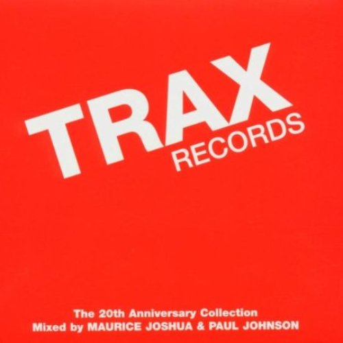 Trax Records: The 20th Anniversary Collection Mixed By Maurice Joshua & Paul Johnson