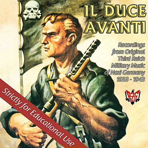 Il Duce Avanti Fascist Music of Nazi Germany
