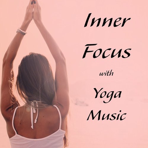 Inner Focus with Yoga Music