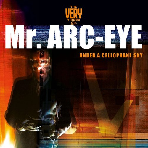 Mr. Arc-Eye (under a cellophane sky)