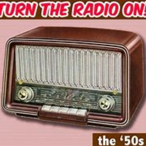 Turn the Radio On: The 50s