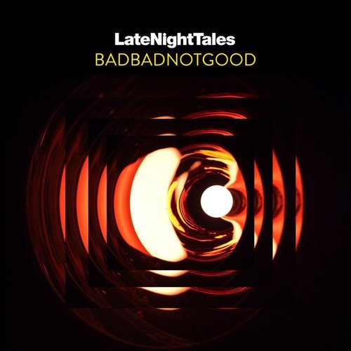 Late Night Tales: BADBADNOTGOOD